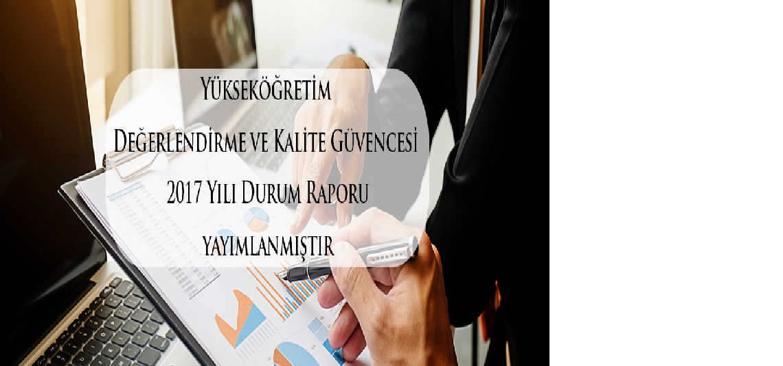 Yükseköğretim Kalite Kurulu 2017 Yılı Kurum İç Değerlendirme Raporlarını Yayınlamıştır.
