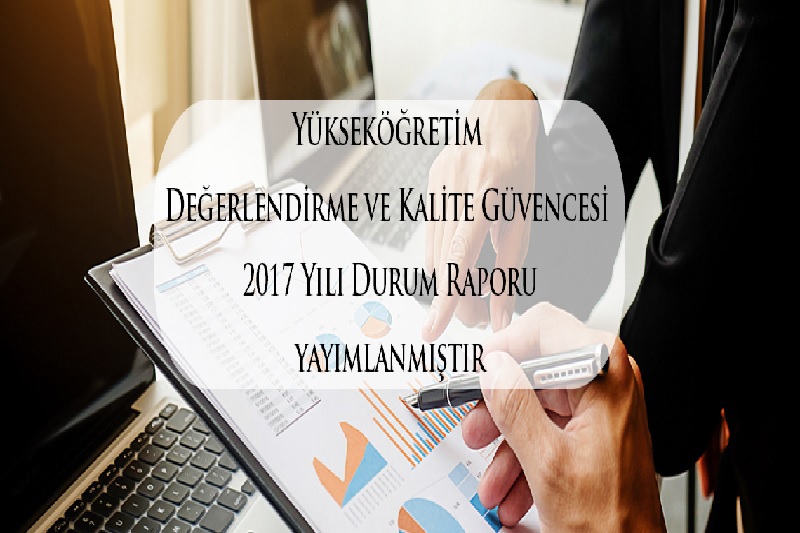 Yükseköğretim Kalite Kurulu 2017 Yılı Kurum İç Değerlendirme Raporlarını Yayınlamıştır.